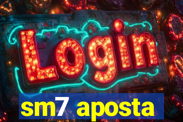 sm7 aposta